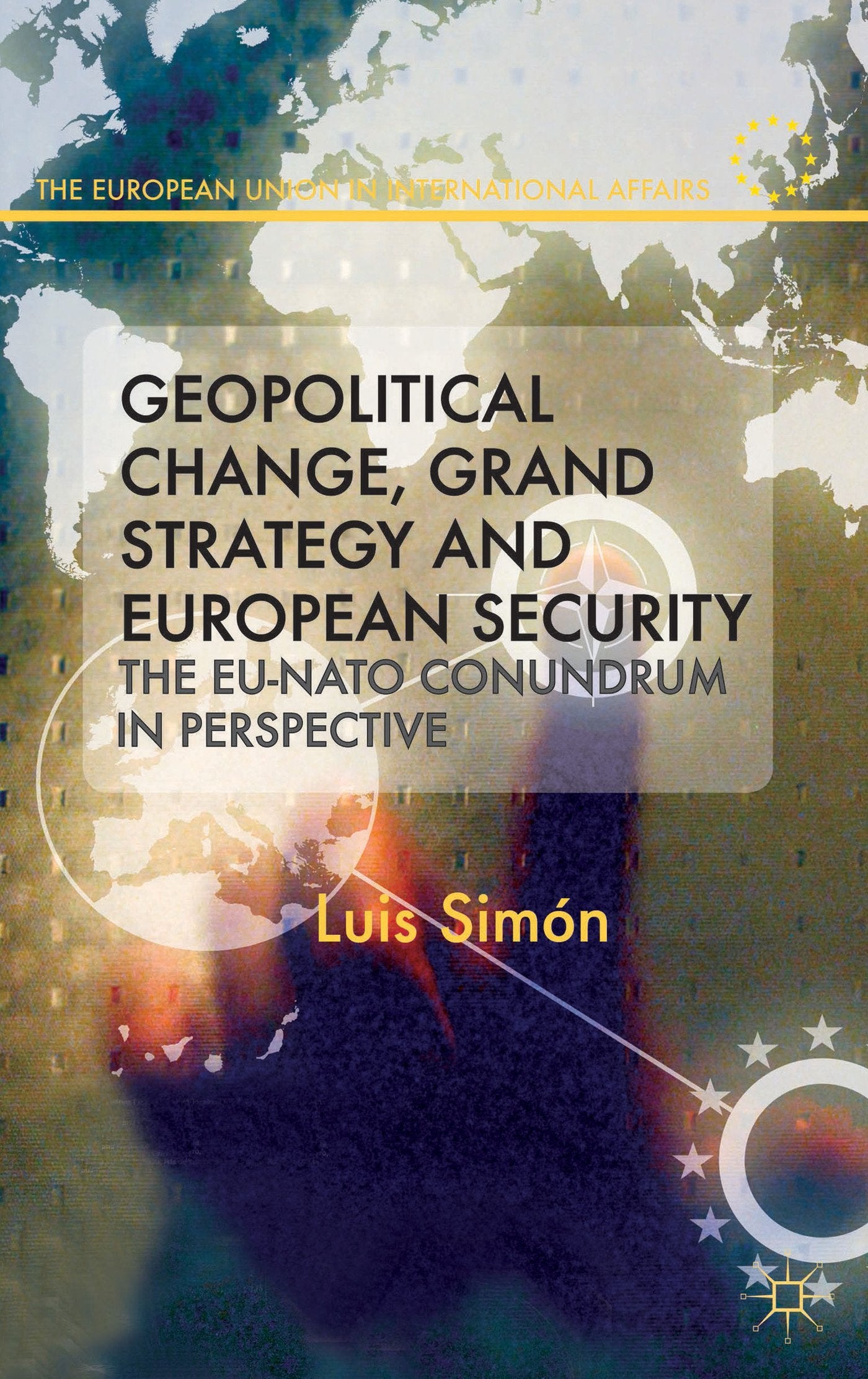 Geopolitical Change, Grand Strategy and European Security: The EU-NATO Conundrum in Perspective book