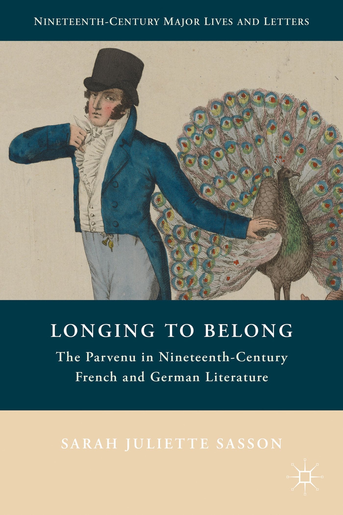 Longing to Belong: The Parvenu in Nineteenth-Century French and German Literature (Nineteenth-Century Major Lives and Letters) Contemporary literature Books