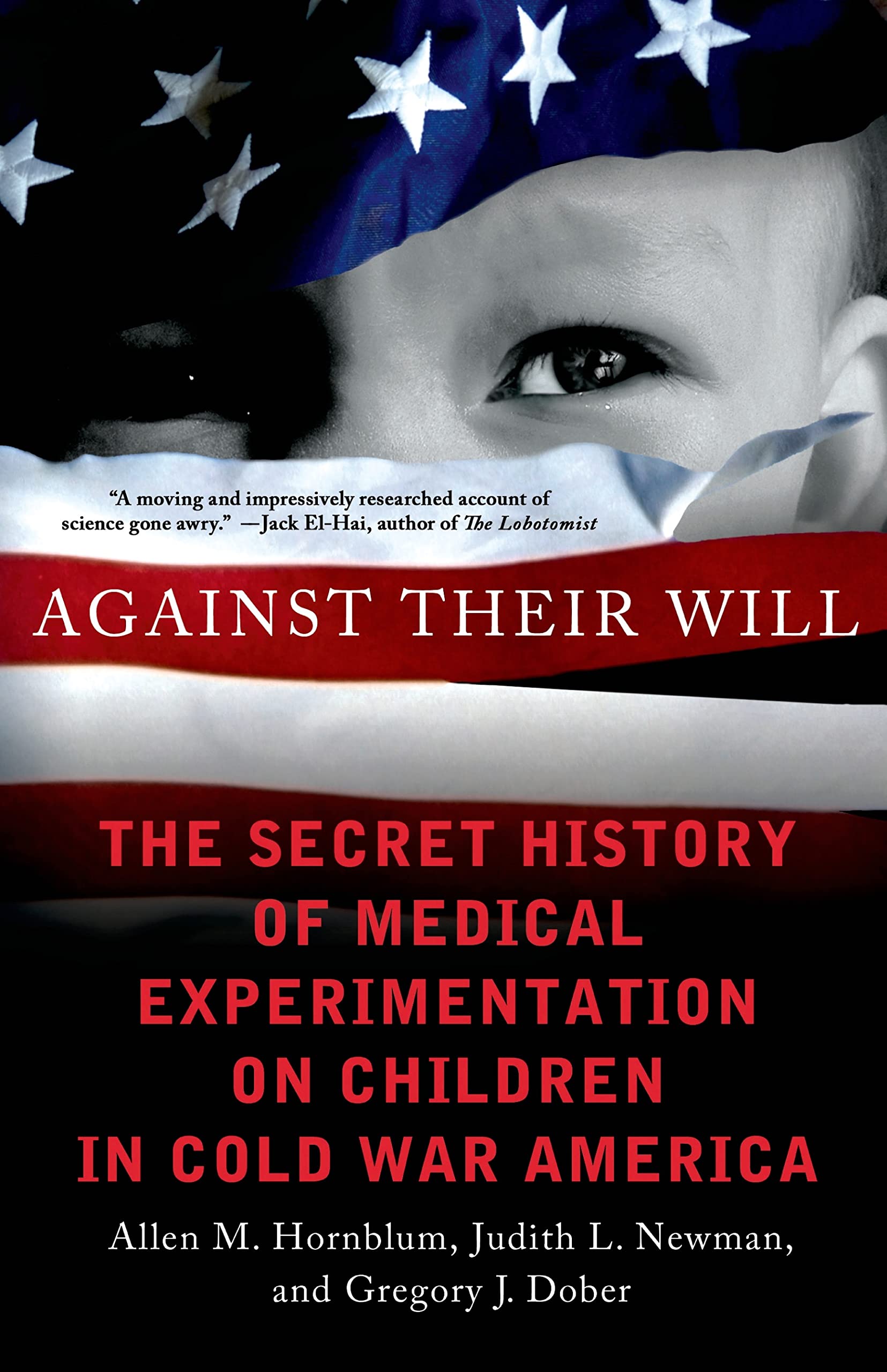Against Their Will: The Secret History of Medical Experimentation on Children in Cold War America Social Sciences