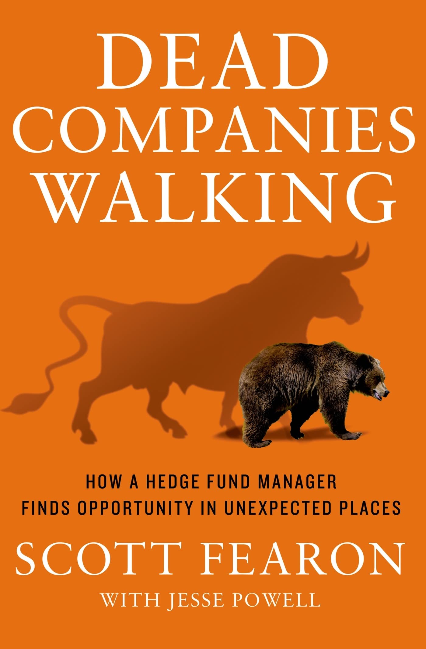 Dead Companies Walking: How a Hedge Fund Manager Finds Opportunity in Unexpected Places Business, Finance & Career