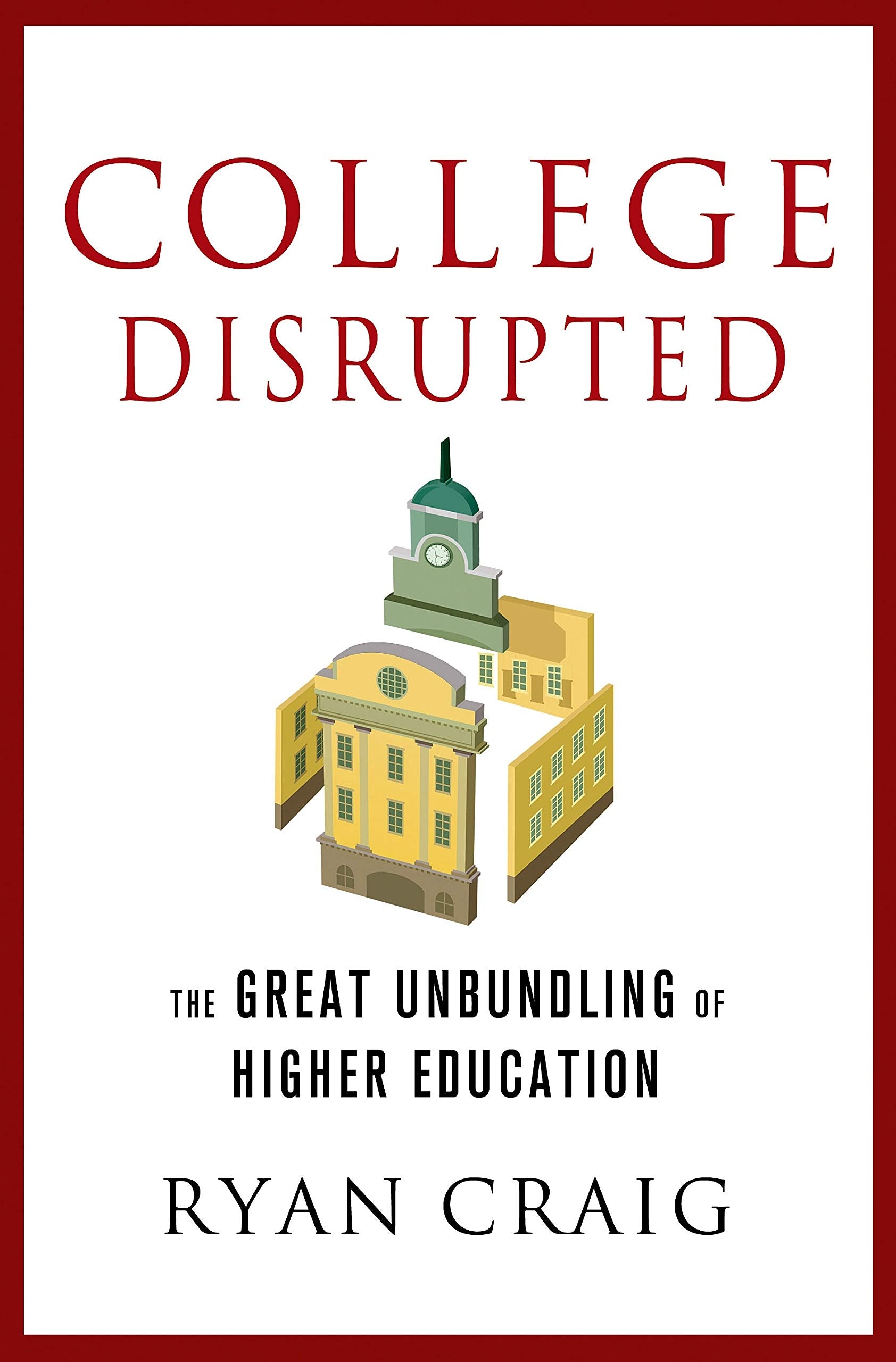 College Disrupted: The Great Unbundling of Higher Education Study Guides