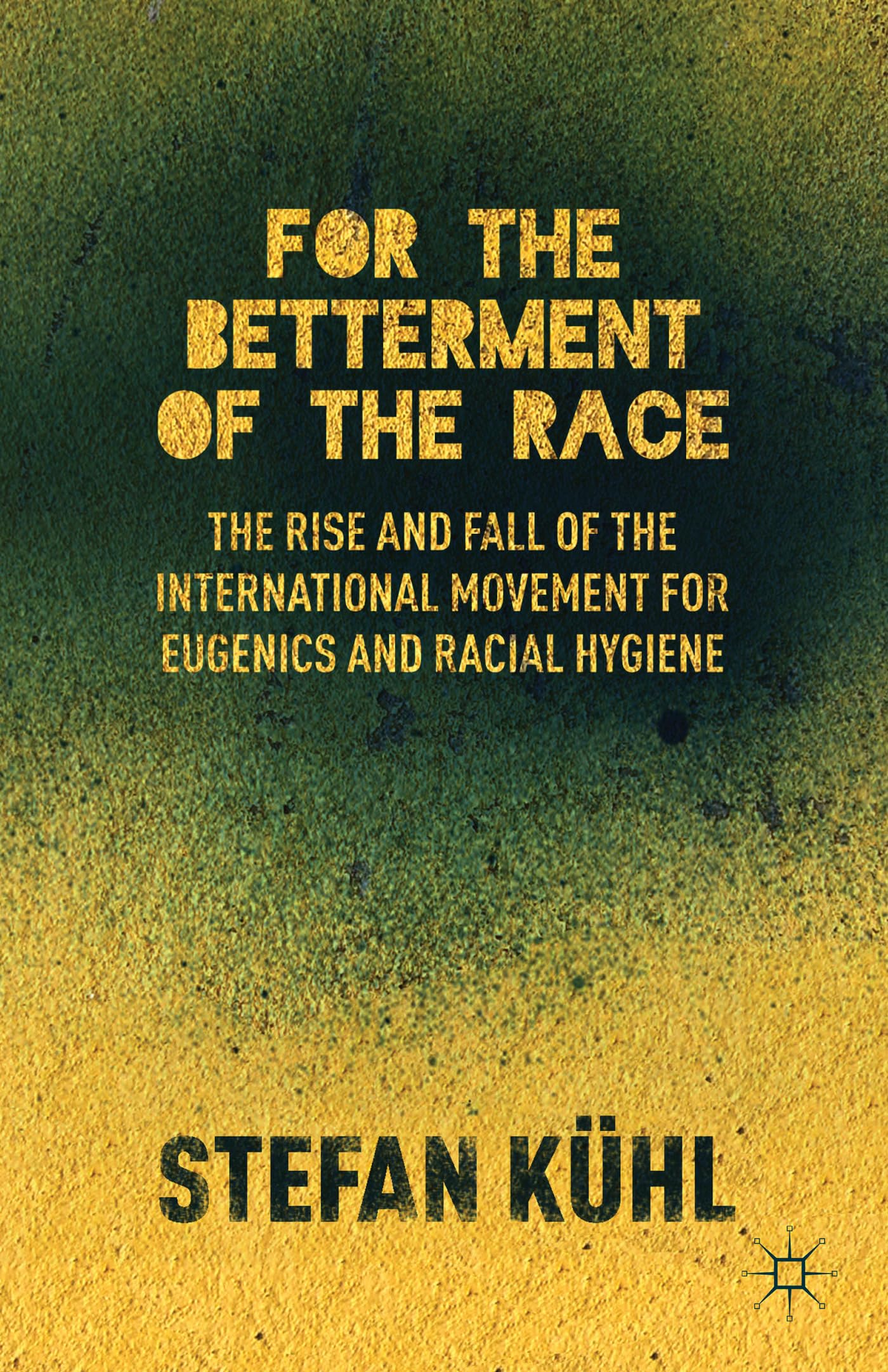 For the Betterment of the Race: The Rise and Fall of the International Movement for Eugenics and Racial Hygiene book