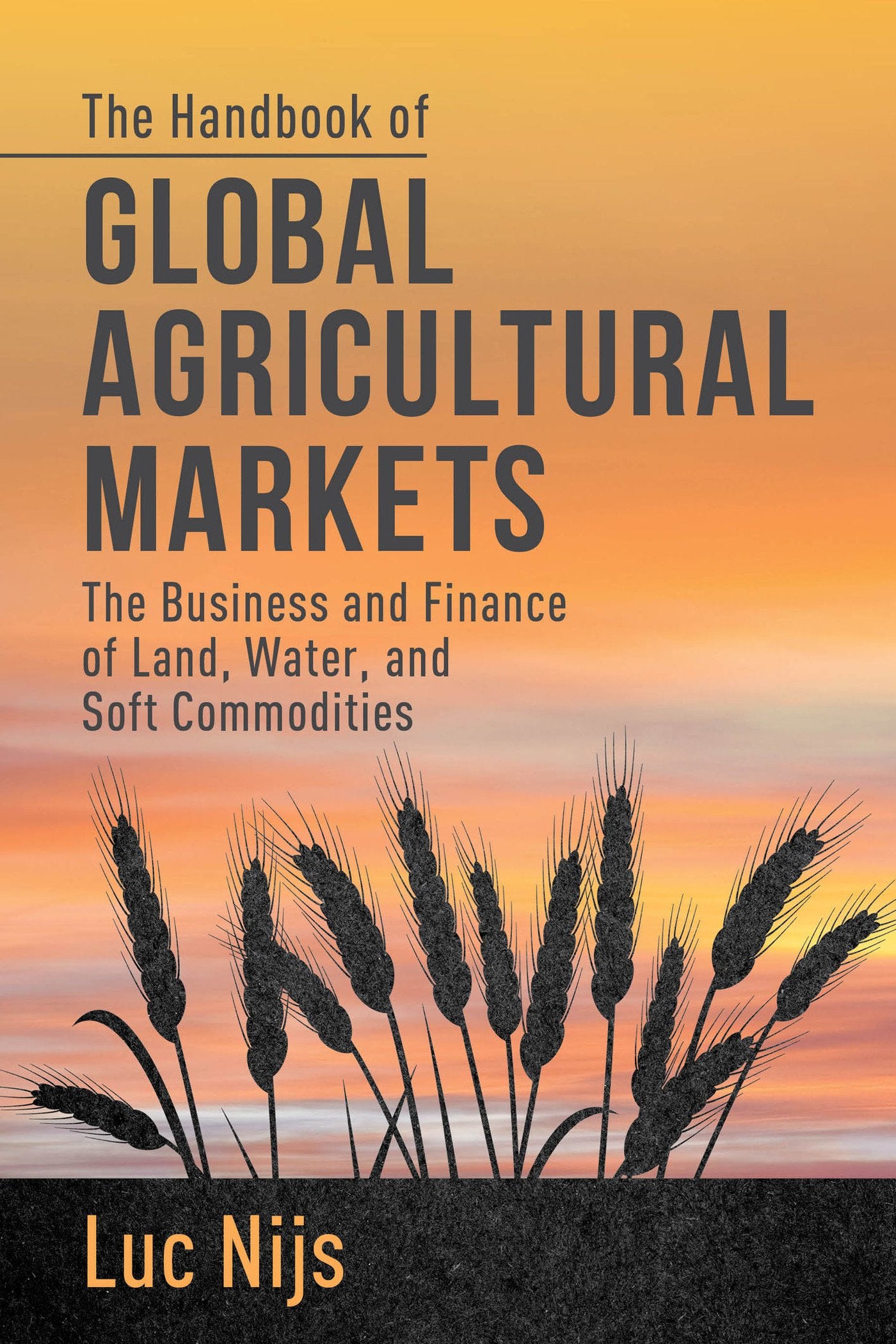 The Handbook of Global Agricultural Markets: The Business and Finance of Land, Water, and Soft Commodities Law