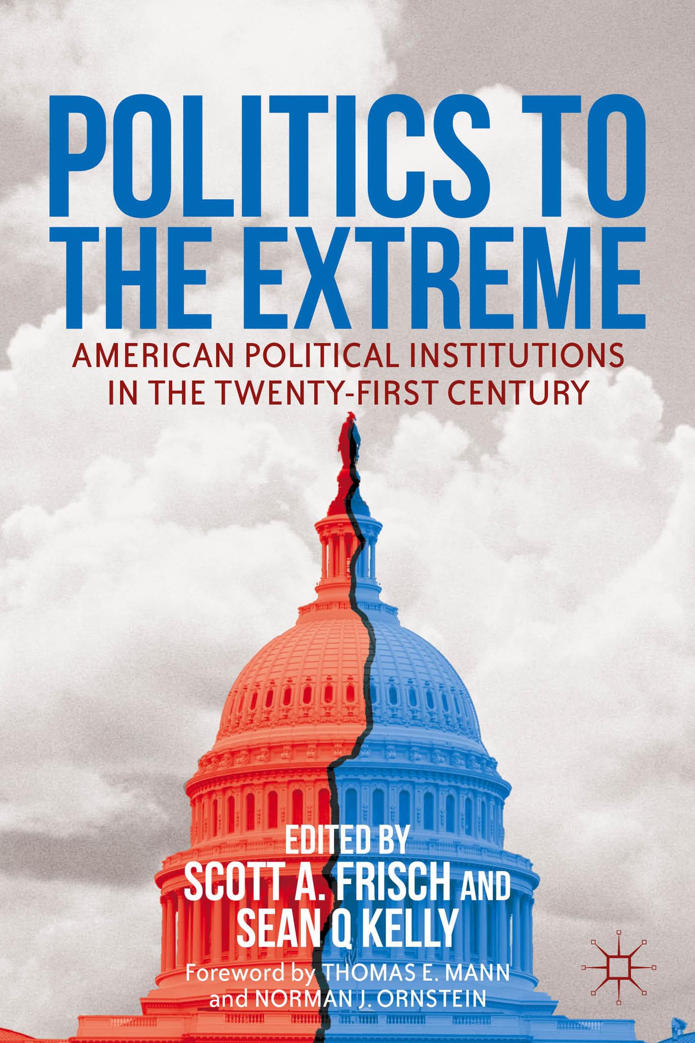 Politics to the Extreme: American Political Institutions in the Twenty-First Century Law