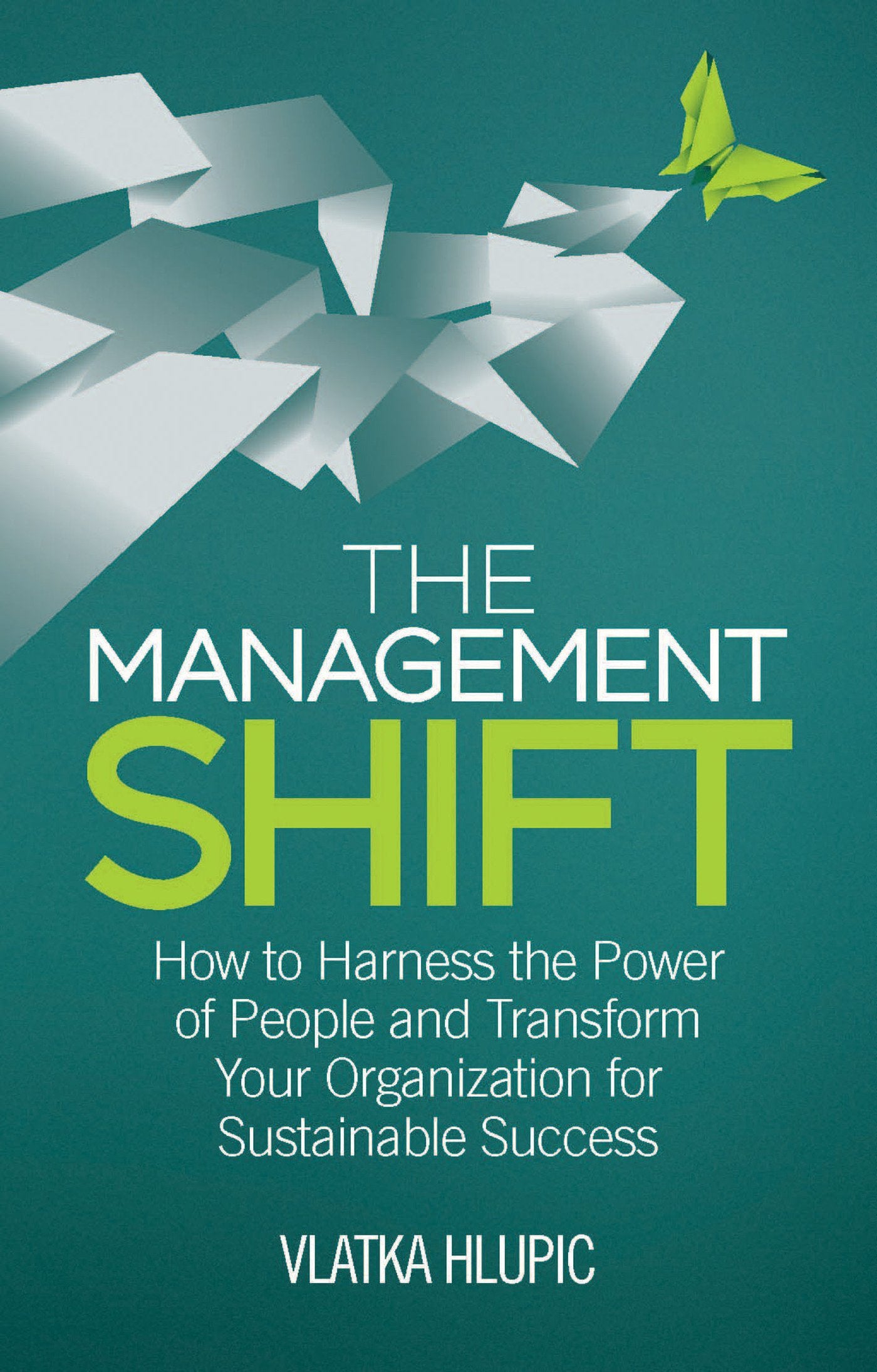 The Management Shift: How to Harness the Power of People and Transform Your Organization For Sustainable Success Law