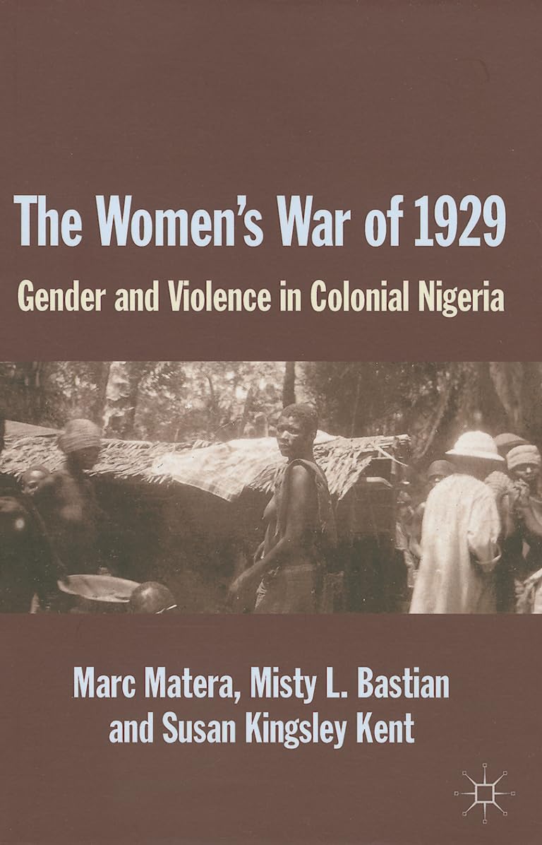 The Women's War of 1929: Gender and Violence in Colonial Nigeria Books
