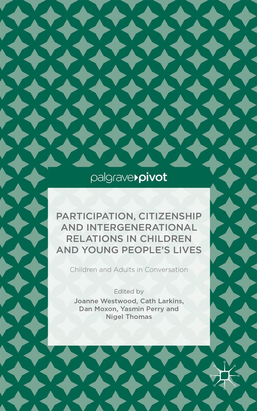 Participation, Citizenship and Intergenerational Relations in Children and Young People's Lives: Children and Adults in Conversation (Palgrave Pivot) Law