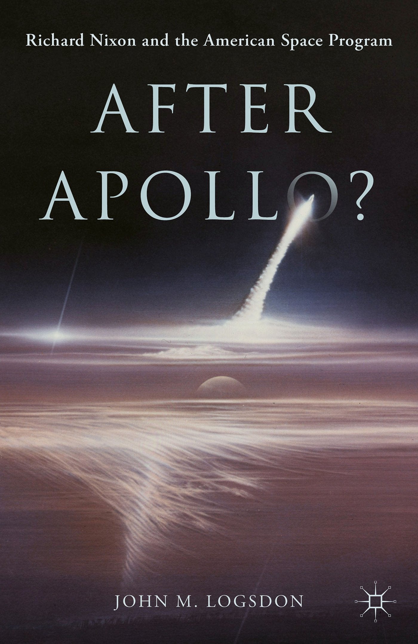 After Apollo?: Richard Nixon and the American Space Program (Palgrave Studies in the History of Science and Technology) Law