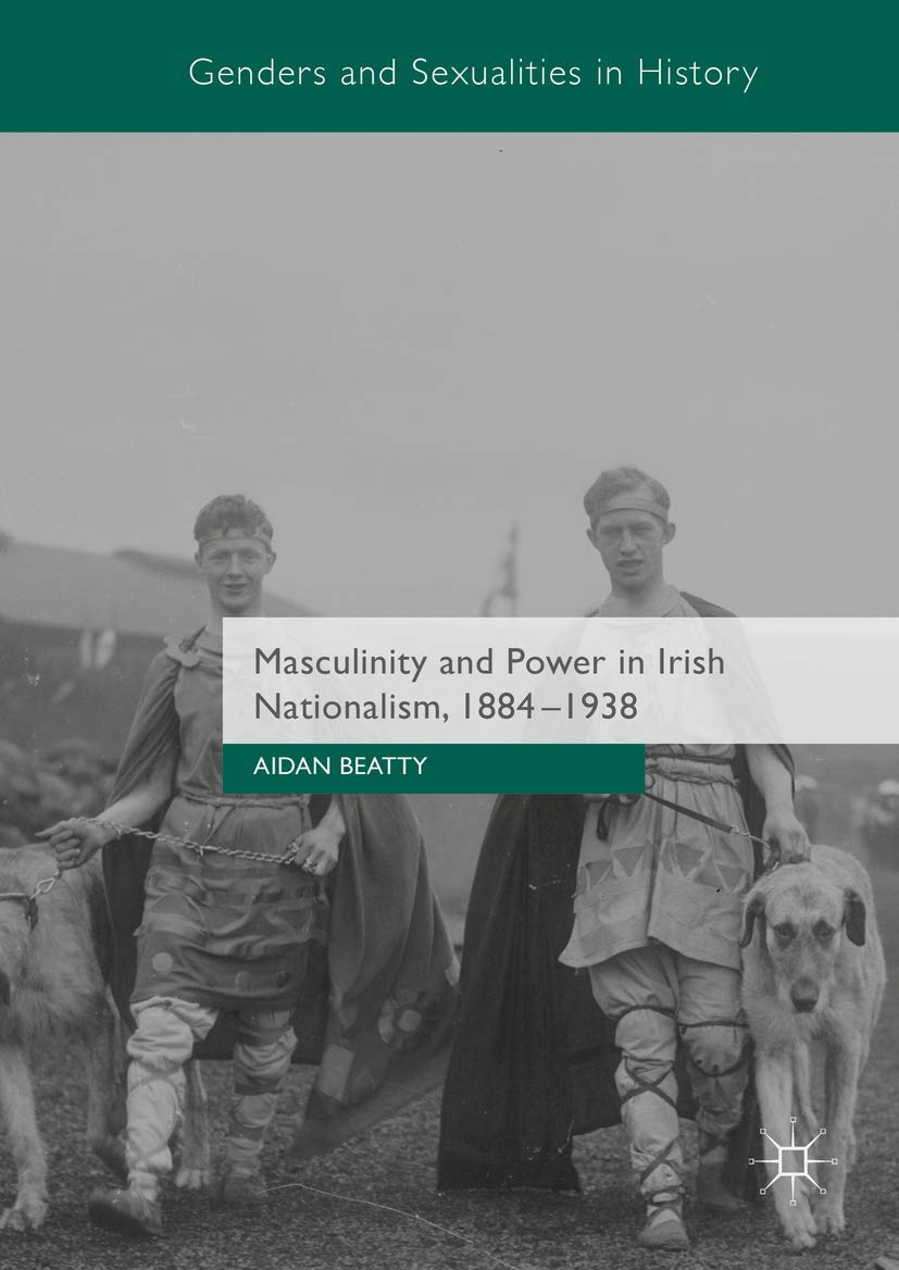 Masculinity and Power in Irish Nationalism 1884-1938 book
