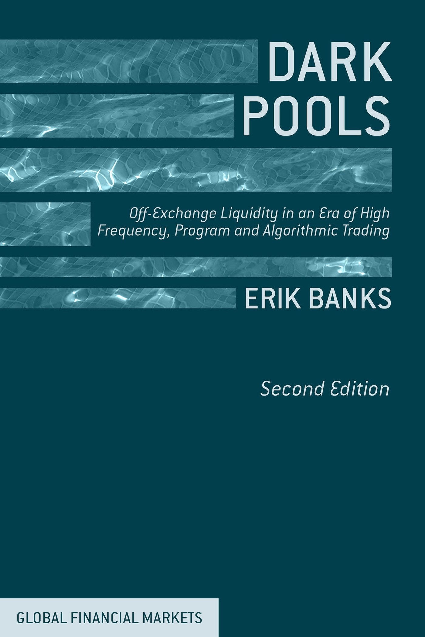 Dark Pools: Off-Exchange Liquidity in an Era of High Frequency, Program, and Algorithmic Trading (Global Financial Markets) Law