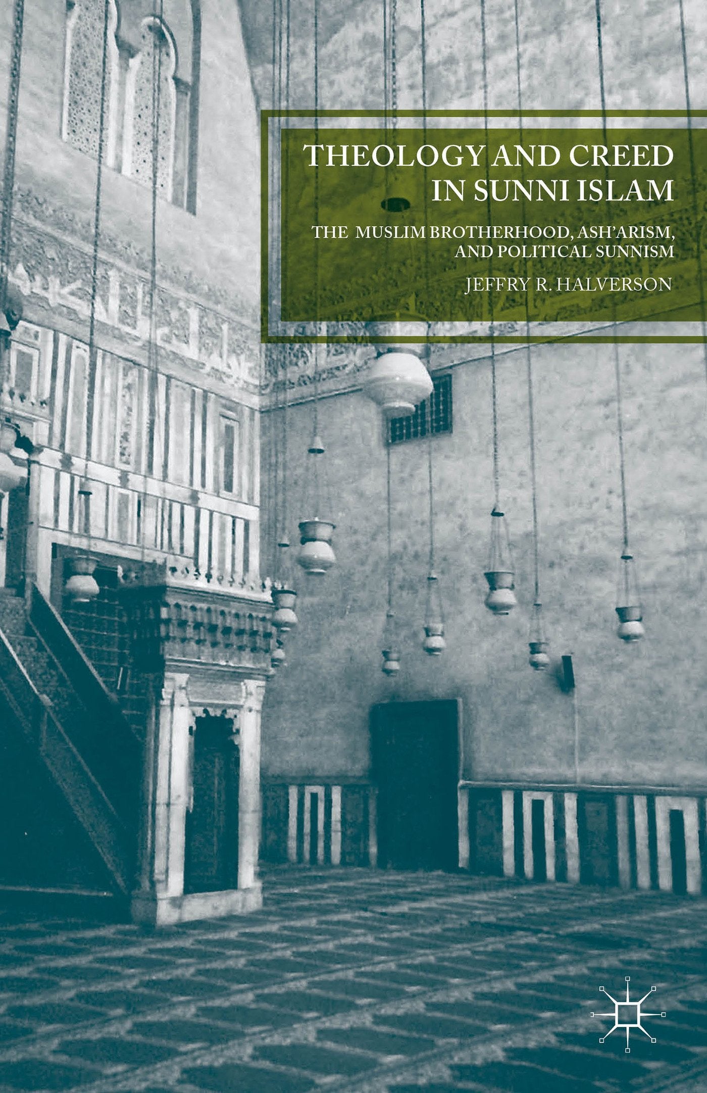 Theology and Creed in Sunni Islam: The Muslim Brotherhood, Ash'arism, and Political Sunnism book