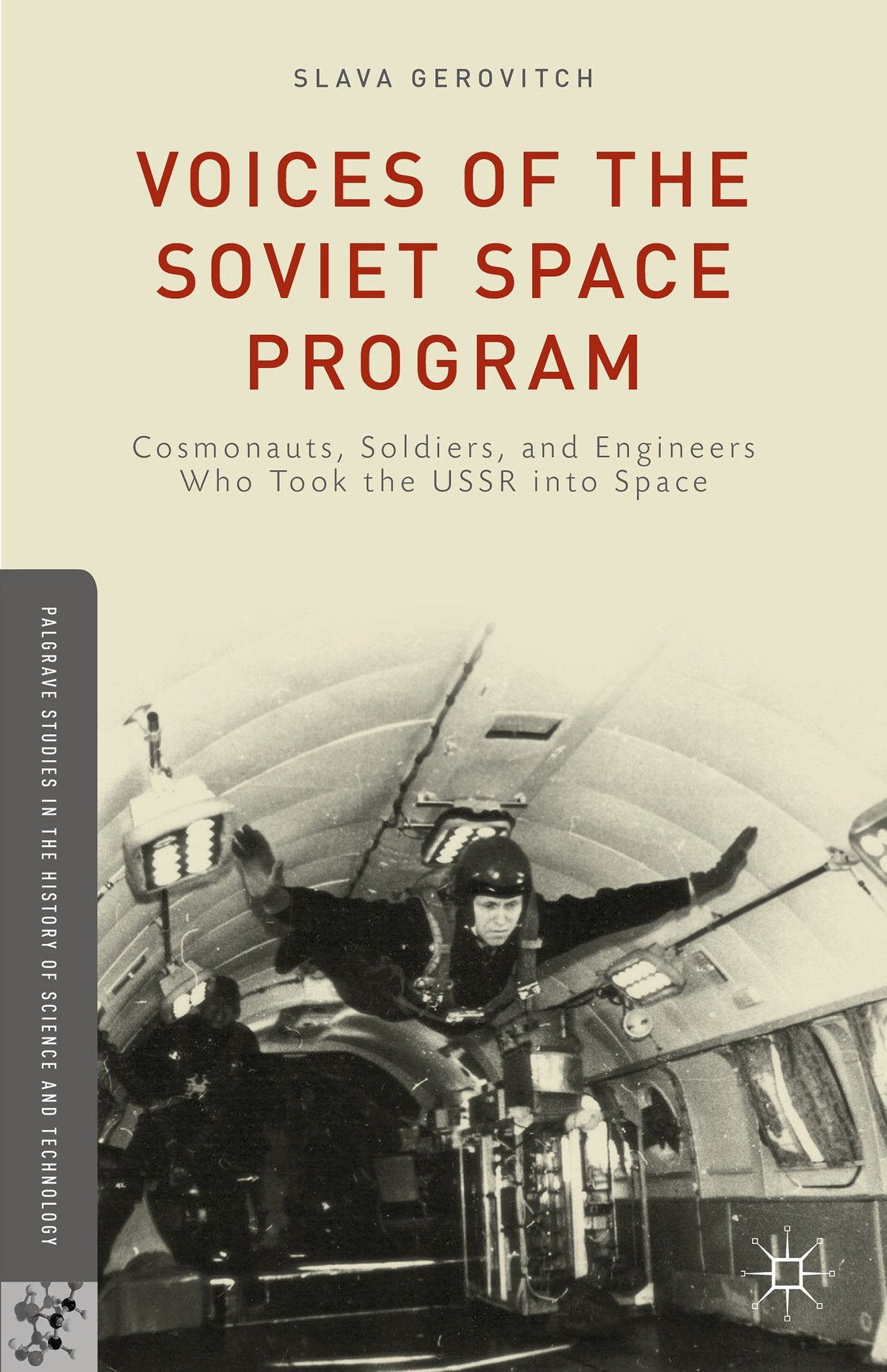Voices of the Soviet Space Program: Cosmonauts, Soldiers, and Engineers Who Took the USSR into Space (Palgrave Studies in the History of Science and Technology) Politics & Society