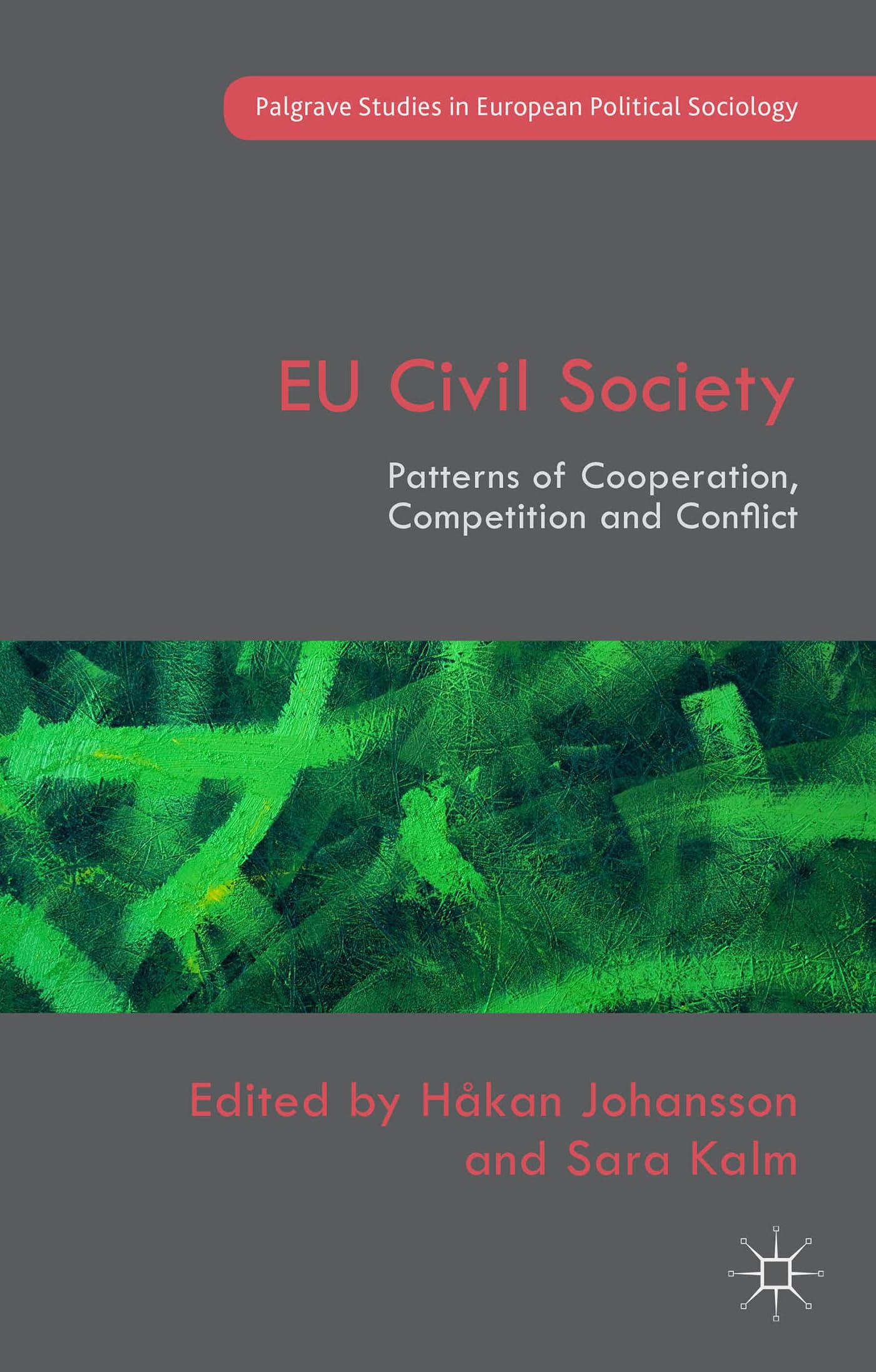 EU Civil Society: Patterns of Cooperation, Competition and Conflict (Palgrave Studies in European Political Sociology) Law