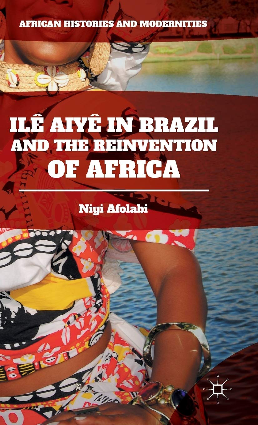 Ilê Aiyê in Brazil and the Reinvention of Africa (African Histories and Modernities) Law