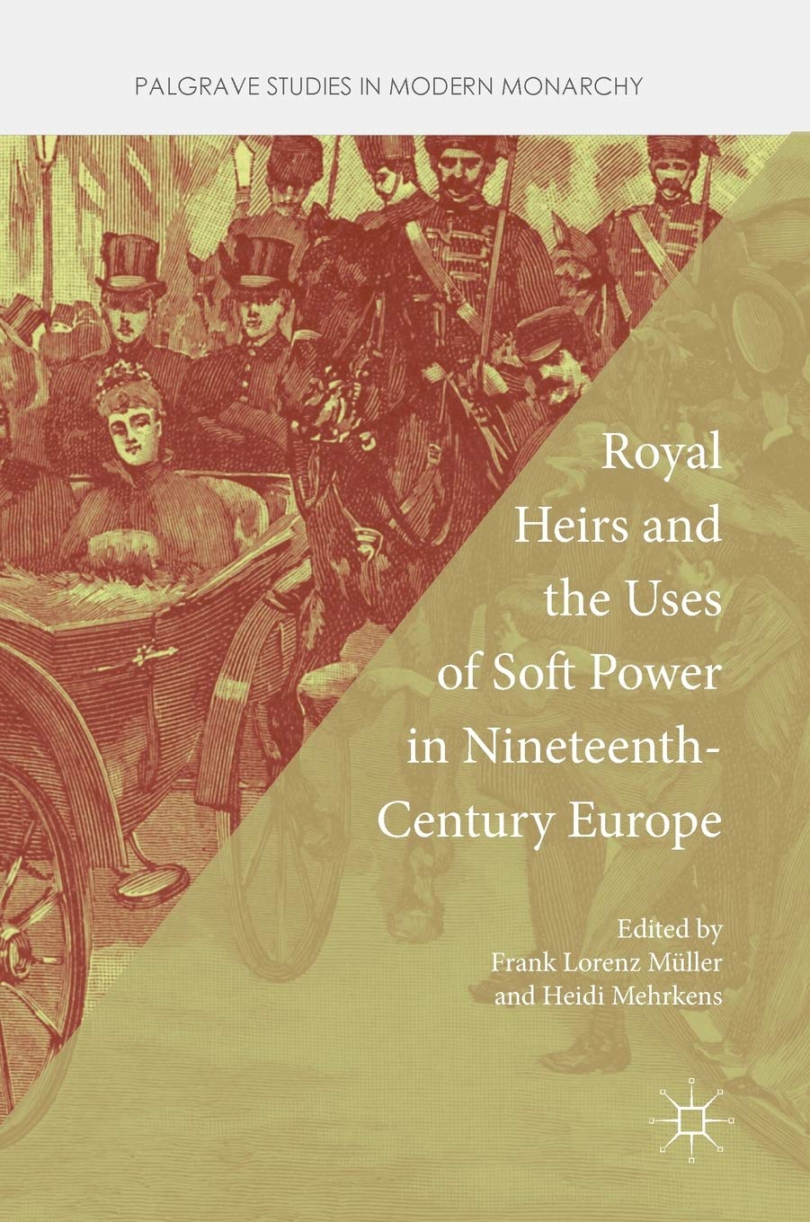 Royal Heirs and the Uses of Soft Power in Nineteenth-Century Europe (Palgrave Studies in Modern Monarchy) Law
