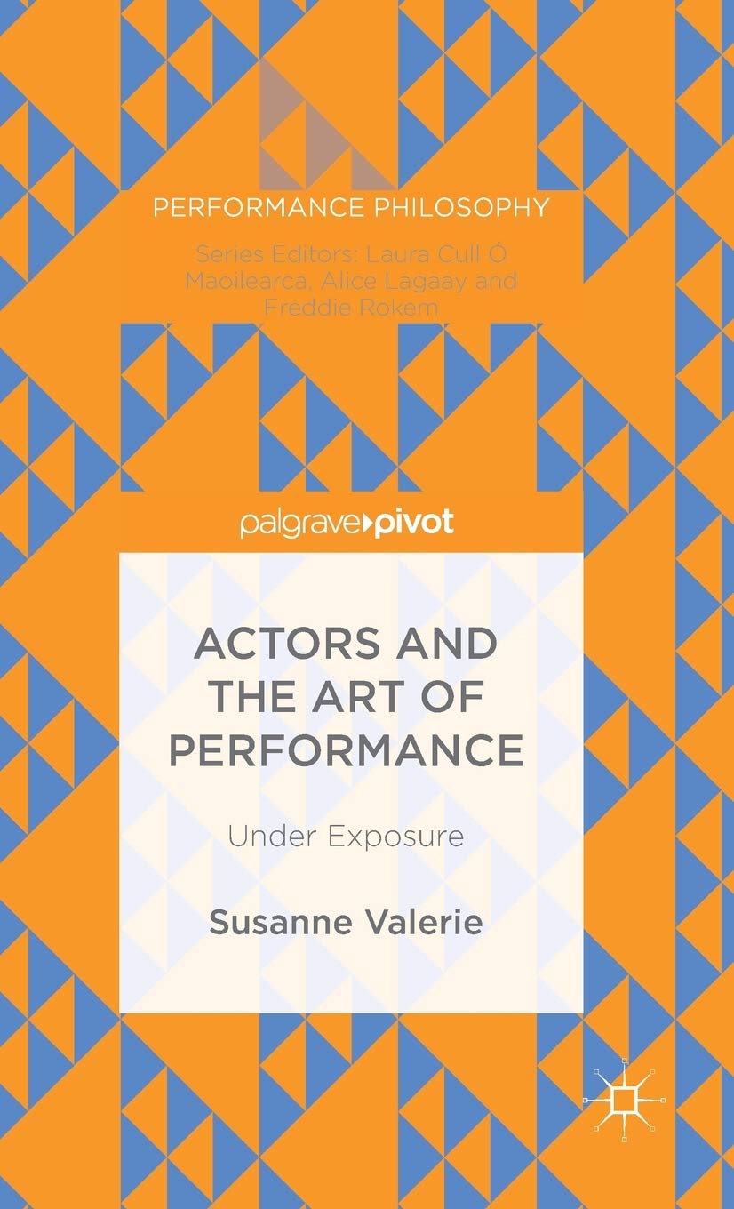 Actors and the Art of Performance: Under Exposure (Performance Philosophy) Philosophy