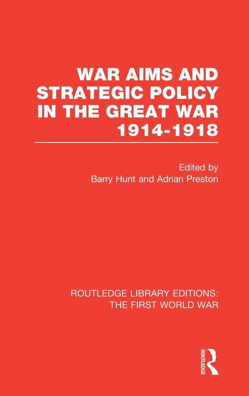 War Aims and Strategic Policy in the Great War 1914-1918 (RLE The First World War) Politics & History
