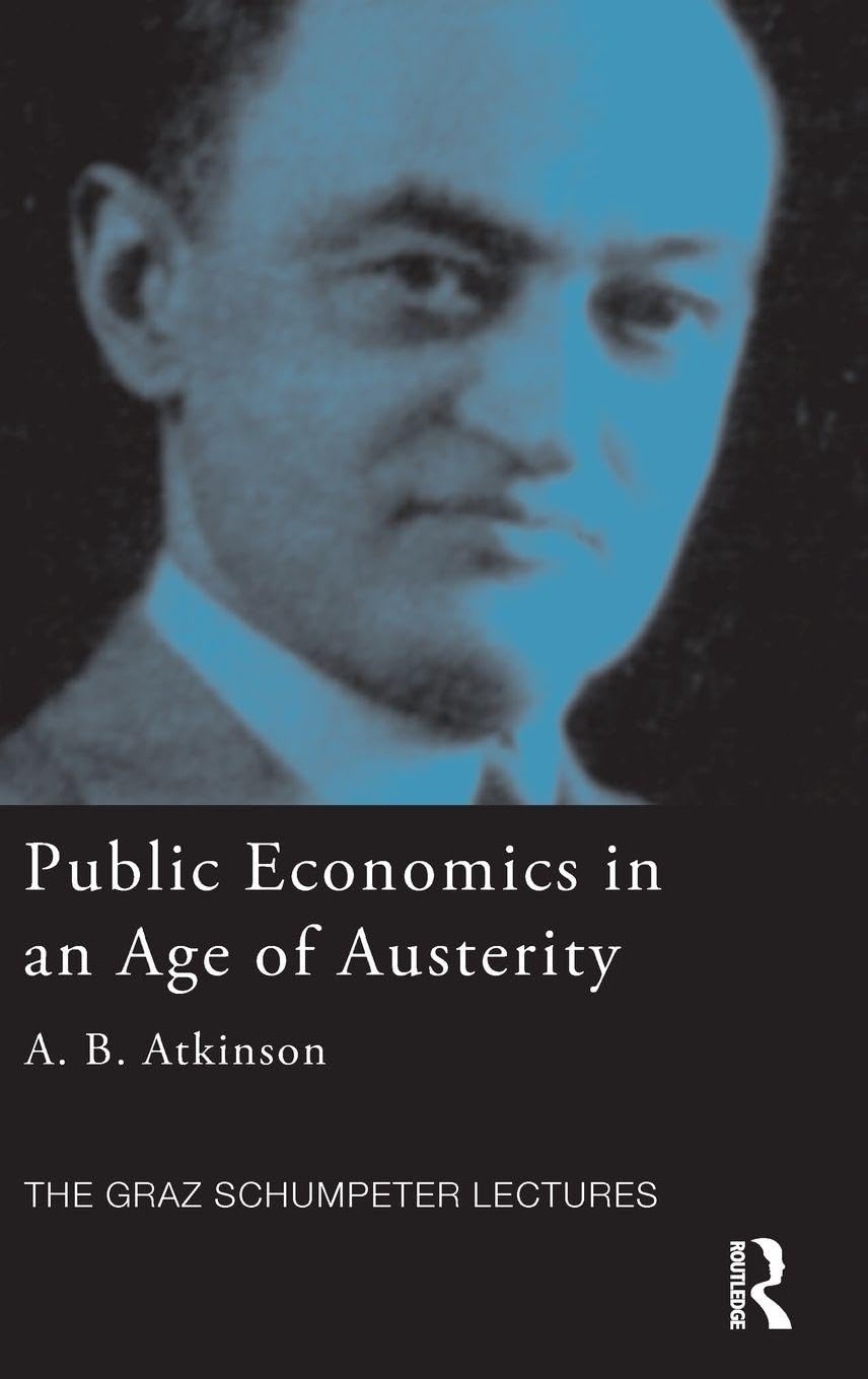 Public Economics in an Age of Austerity (The Graz Schumpeter Lectures) Business, Finance & Career