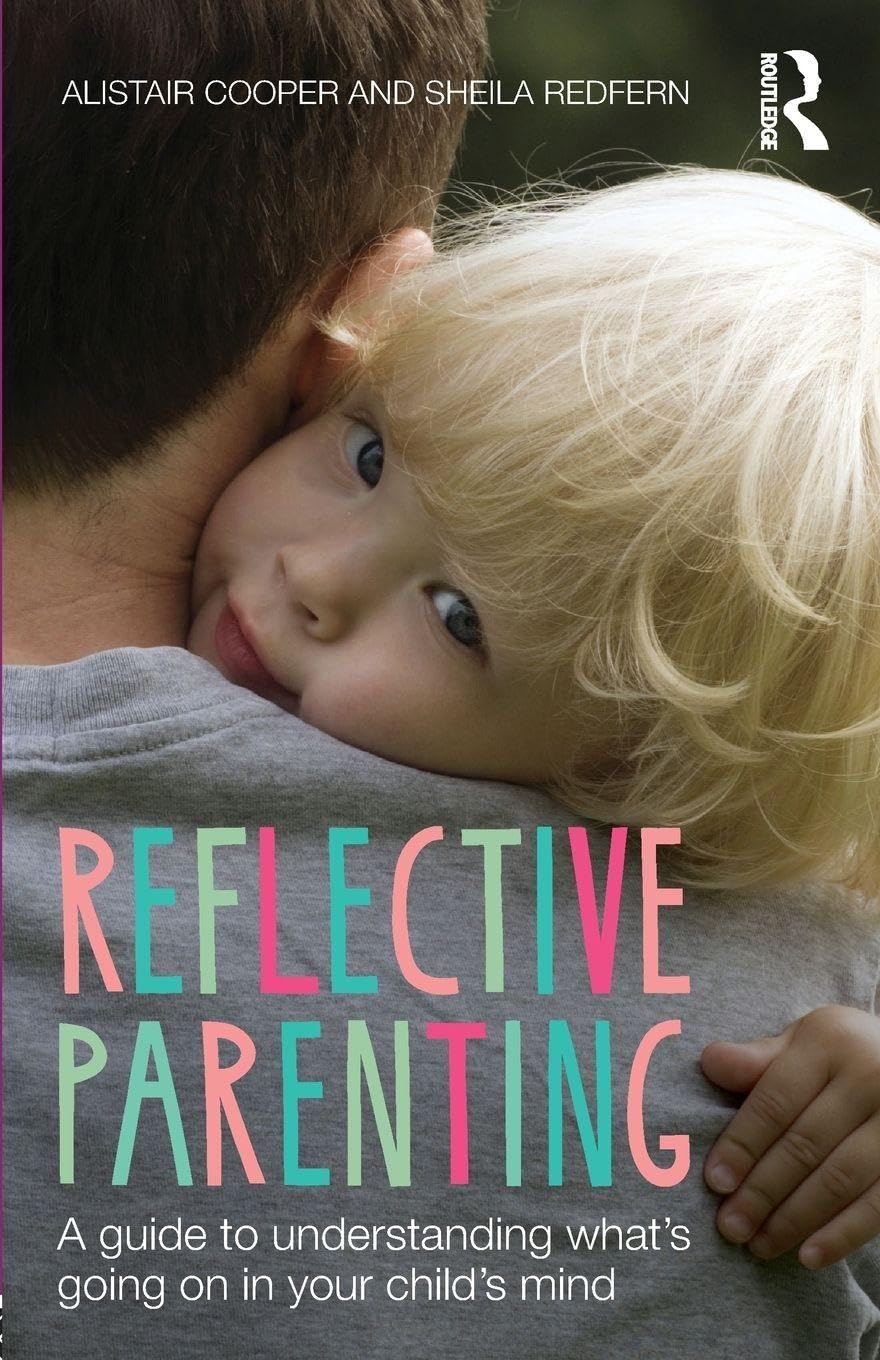 Reflective Parenting: A Guide to Understanding What's Going on in Your Child's Mind Medicine