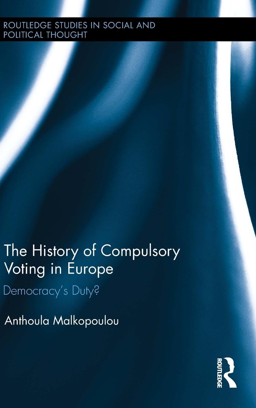 The History of Compulsory Voting in Europe: Democracy's Duty? book