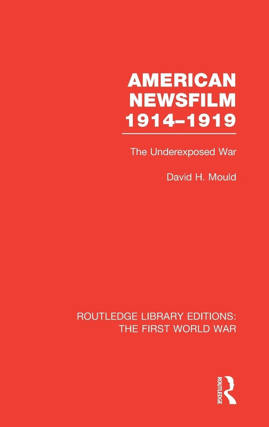 American Newsfilm 1914-1919 (RLE The First World War) Film, Art & Culture