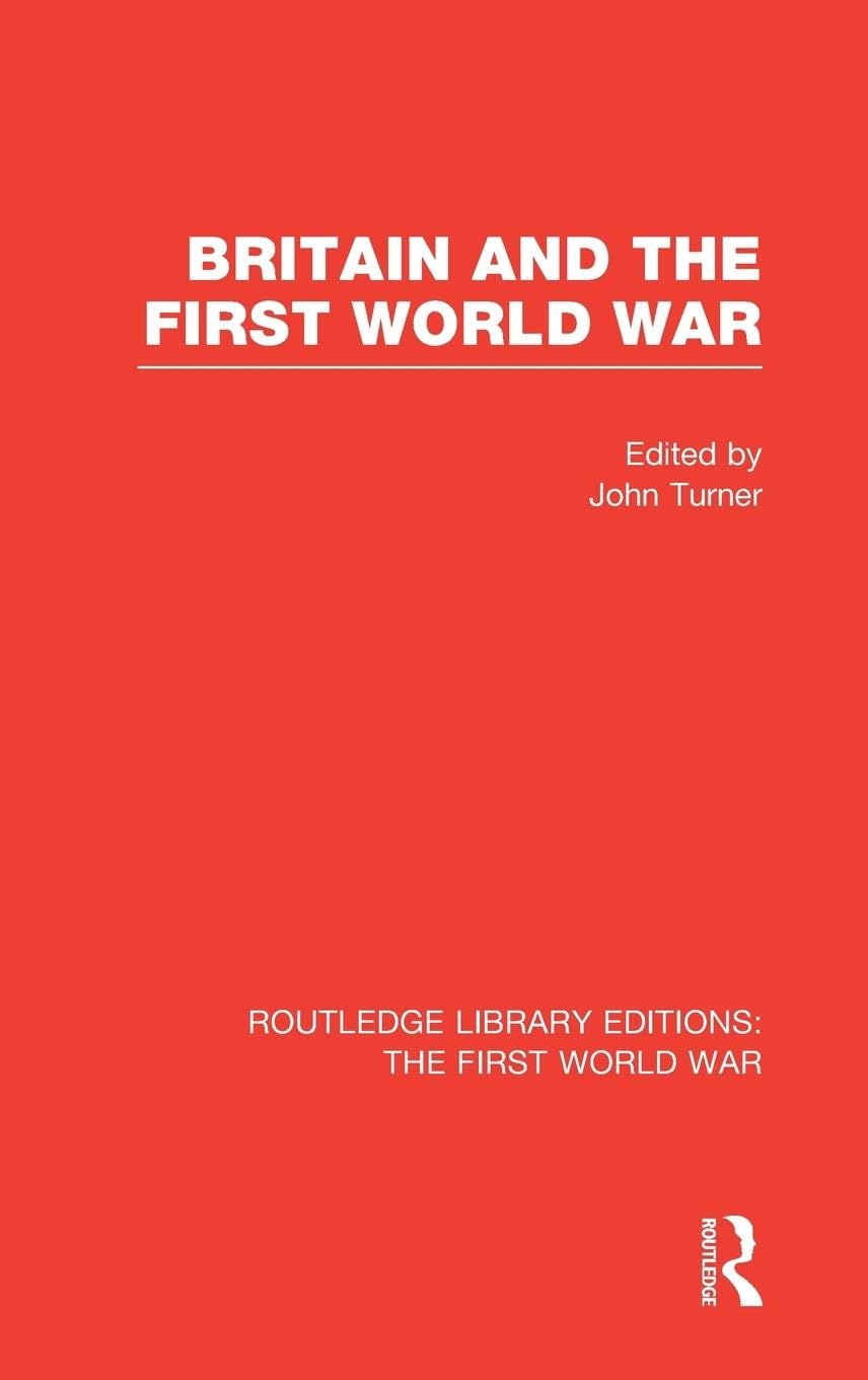 Britain and the First World War (RLE The First World War) Politics & History