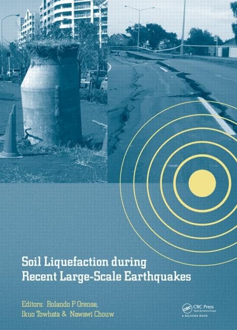 Soil Liquefaction during Recent Large-Scale Earthquakes: Selected Papers from the New Zealand - Japan Workshop on Soil Liquefaction During Recent ... Auckland, New Zealand, 2-3 December 2013 Business & Technology