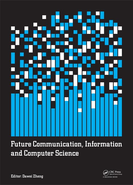 Future Communication, Information and Computer Science: Proceedings of the International Conference on Future Communication, Information and Computer ... Beijing, China. (Iraics Proceedings, Band 1) Computer Science