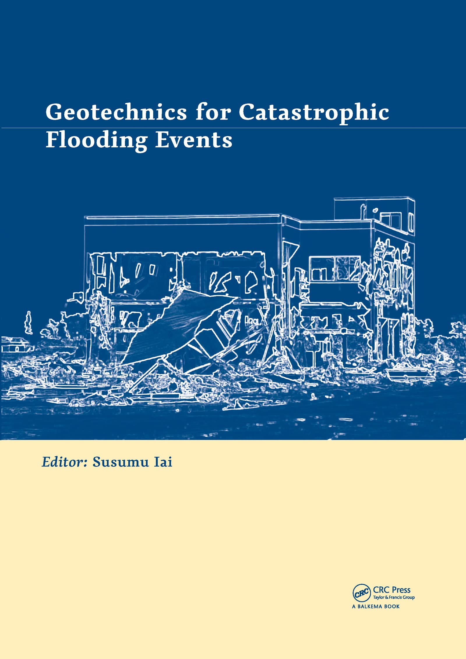 Geotechnics for Catastrophic Flooding Events: Proceedings of the Fourth International Conference on Geotechnical Engineering for Disaster Mitigation ... Gedmar, 16 - 18 September 2014, Kyoto, Japan Business & Technology