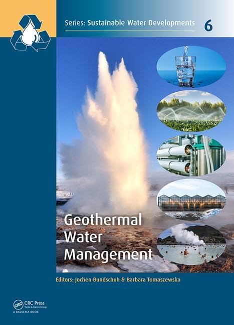 Geothermal Water Management (Sustainable Water Developments - Resources, Management, Treatment, Efficiency and Reuse, 6, Band 6) Business & Technology