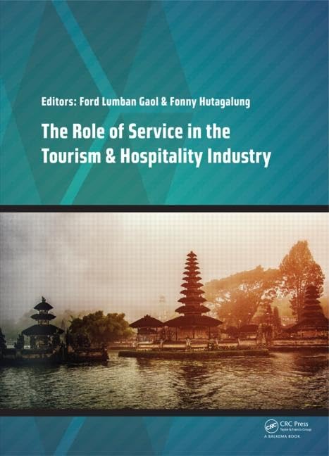 The Role of Service in the Tourism & Hospitality Industry: Proceedings of the Annual International Conference on Management and Technology in ... Melia, Jakarta, Indonesia, 23-24 August 2014 Business, Finance & Career
