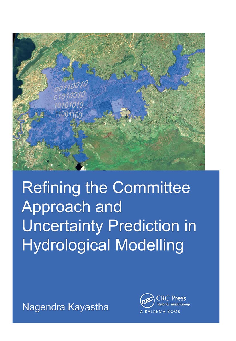 Refining the Committee Approach and Uncertainty Prediction in Hydrological Modelling: Dissertation: Submitted in Fulfilment of the Requirements of the ... Public on Thursday, 30 (Ihe Delft PhD Thesis) Business & Technology