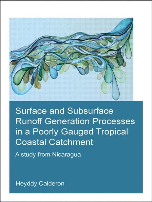 Surface and Subsurface Runoff Generation Processes in a Poorly Gauged Tropical Coastal Catchment: A Study from Nicaragua (Ihe Delft PhD Thesis) Business & Technology