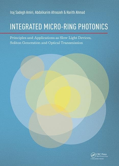 Integrated Micro-Ring Photonics: Principles and Applications As Slow Light Devices, Soliton Generation and Optical Transmission Computer Science