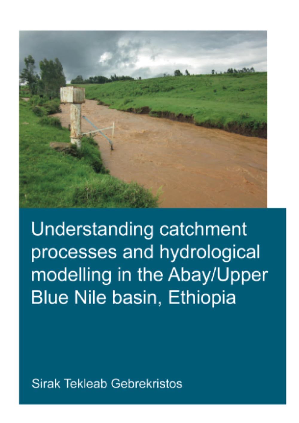Understanding Catchment Processes and Hydrological Modelling in the Abay/Upper Blue Nile Basin, Ethiopia (Ihe Delft PhD Thesis) Social Sciences