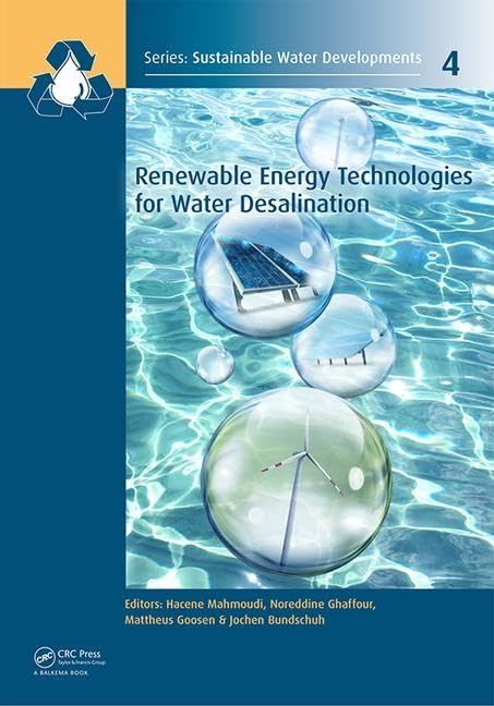 Renewable Energy Technologies for Water Desalination (Sustainable Water Developments - Resources, Management, Treatment, Efficiency and Reuse, 4, Band 4) Business & Technology