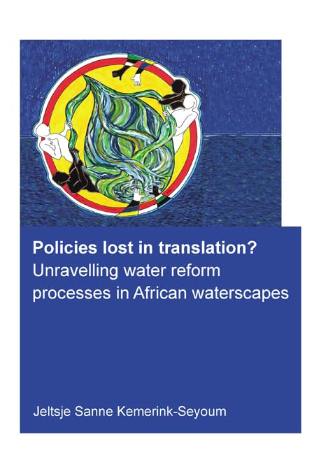 Policies lost in translation? Unravelling water reform processes in African waterscapes (Ihe Delft PhD Thesis) Business, Finance & Career