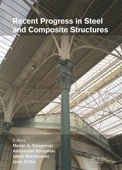 Recent Progress in Steel and Composite Structures: Proceedings of the XIII International Conference on Metal Structures (ICMS2016), Zielona Góra, Poland, 15-17 June 2016 Business & Technology