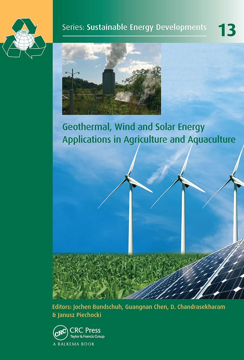 Geothermal, Wind and Solar Energy Applications in Agriculture and Aquaculture (Sustainable Energy Developments, 13, Band 13) Business, Finance & Career