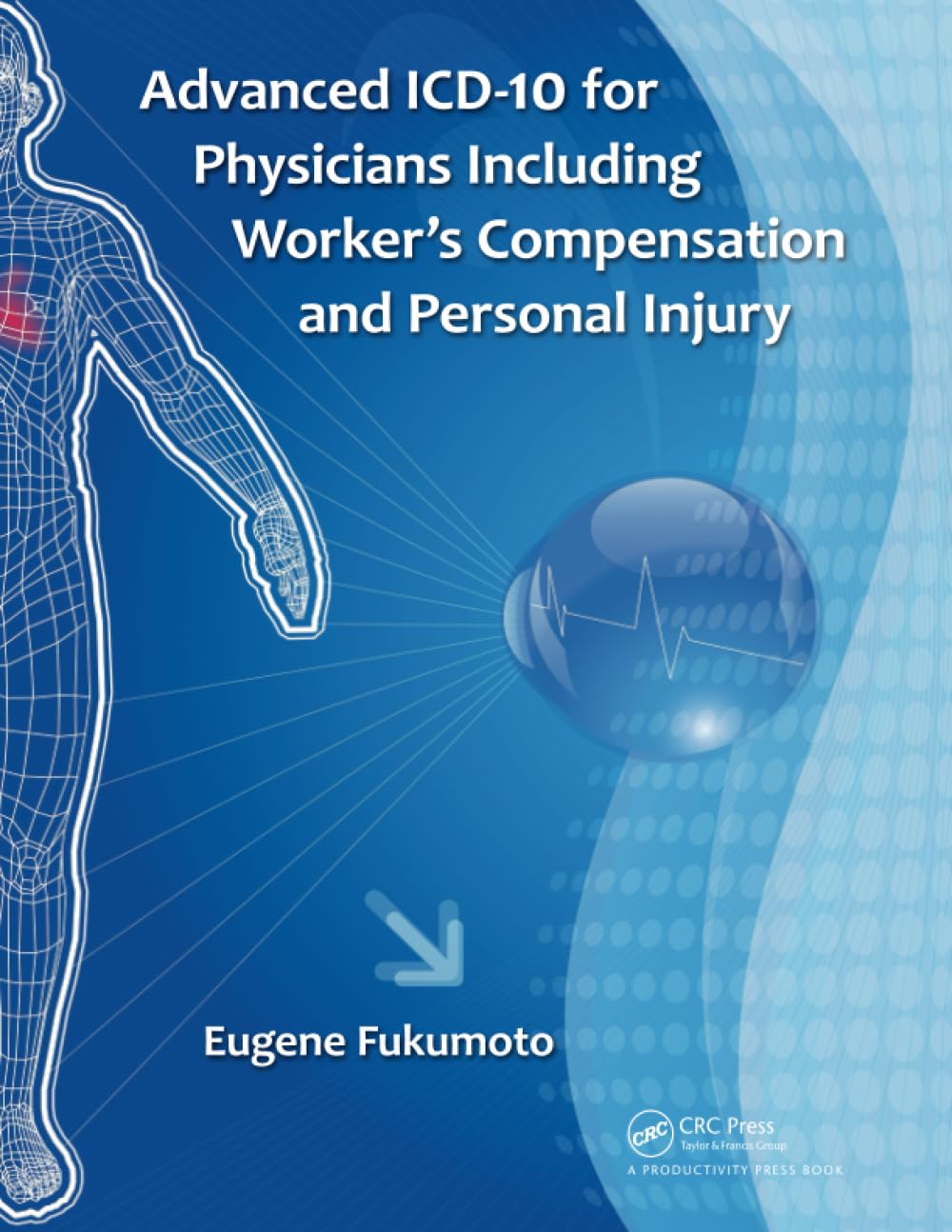 Advanced Icd-10 for Physicians Including Worker's Compensation and Personal Injury Medicine