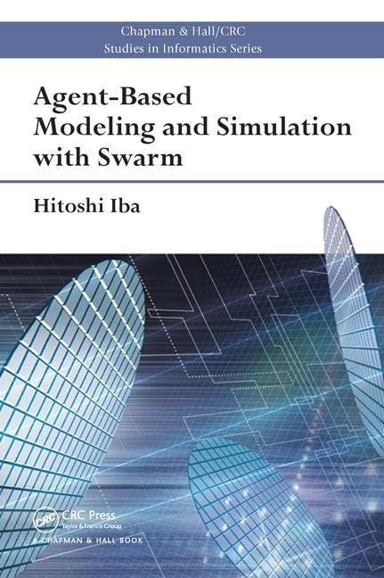Agent-Based Modeling and Simulation with Swarm (Chapman & Hall/Crc Studies in Informatics) Computer Science