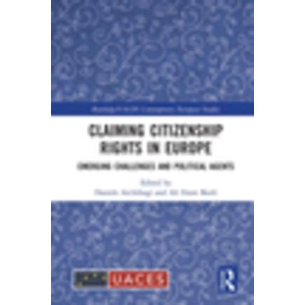 Claiming Citizenship Rights in Europe: Emerging Challenges and Political Agents (Routledge/UACES Contemporary European Studies, 39, Band 39) Law