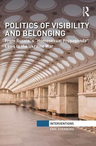Politics of Visibility and Belonging: From Russia's "Homosexual Propaganda" Laws to the Ukraine War (Interventions) Media & Communication