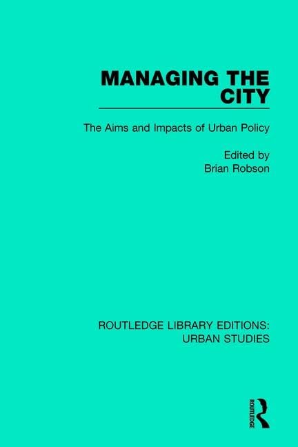 Managing the City: The Aims and Impacts of Urban Policy (Routledge Library Editions: Urban Studies) Social Sciences