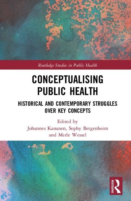 Conceptualising Public Health: Historical and Contemporary Struggles over Key Concepts (Routledge Studies in Public Health) Medicine