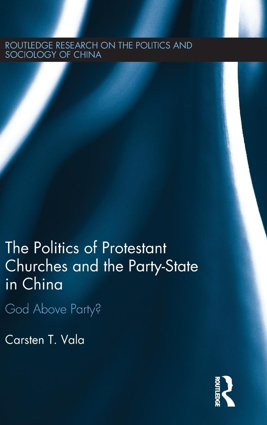 The Politics of Protestant Churches and the Party-State in China Social Sciences