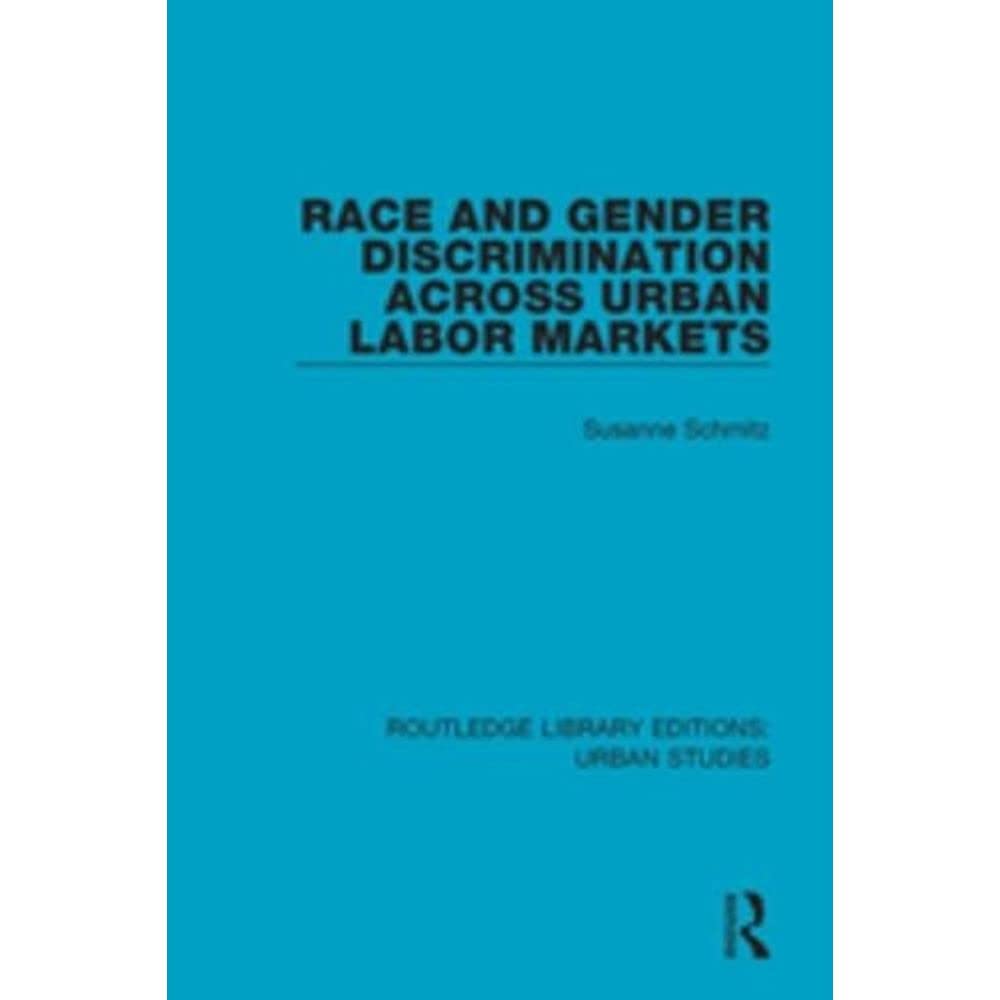 Race and Gender Discrimination Across Urban Labor Markets (Routledge Library Editions: Urban Studies, Band 21) Social Sciences