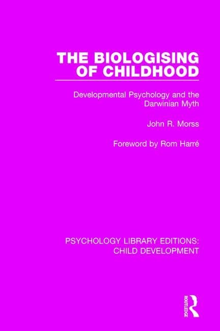 The Biologising of Childhood: Developmental Psychology and the Darwinian Myth (Psychology Library Editions: Child Development, 7, Band 7) Psychology