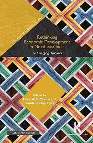 Rethinking Economic Development in Northeast India Deepak K. Mishra and Vandana Upadhyay Books