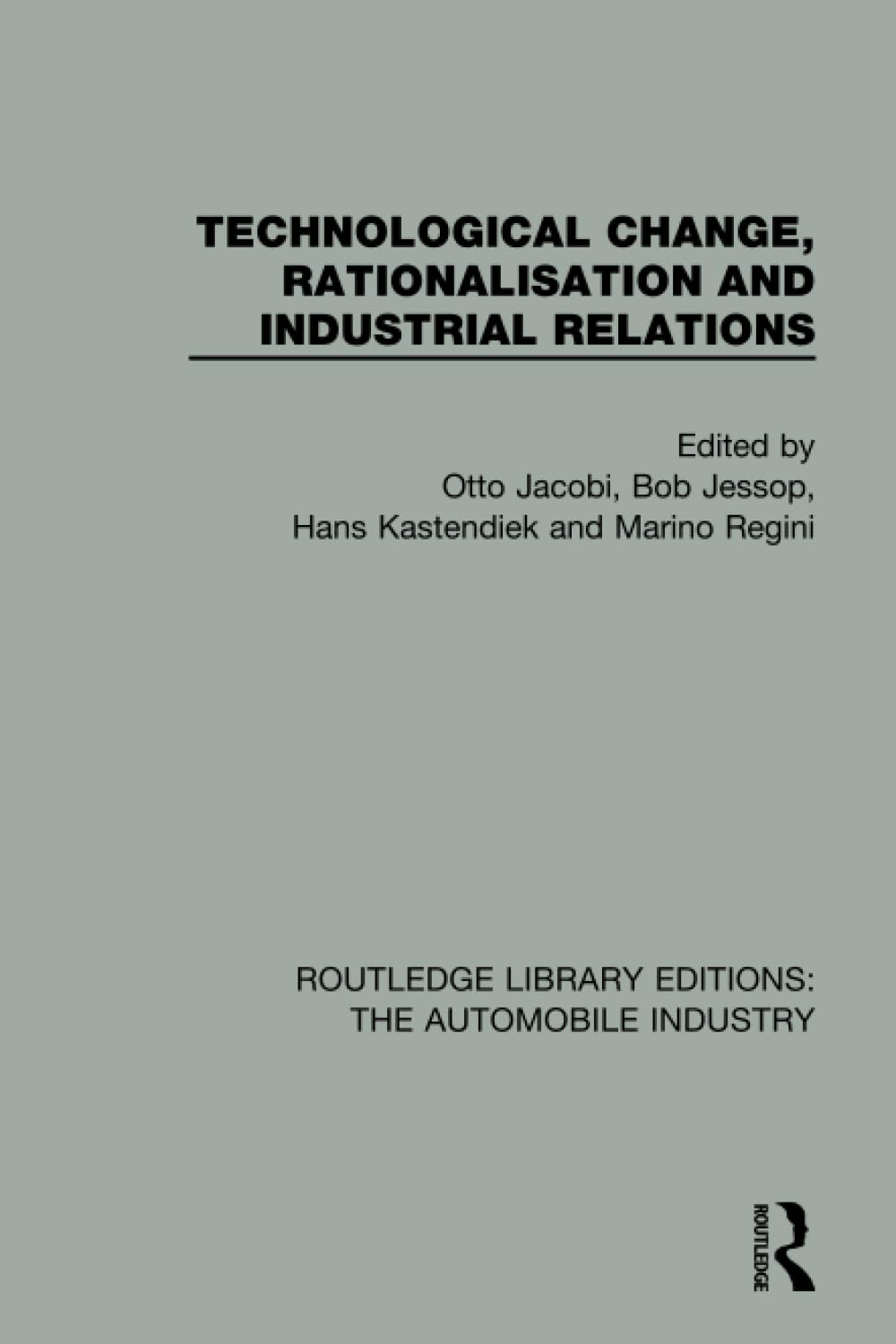 Technological Change, Rationalisation and Industrial Relations (Routledge Library Editions: The Automobile Industry) Business, Finance & Career